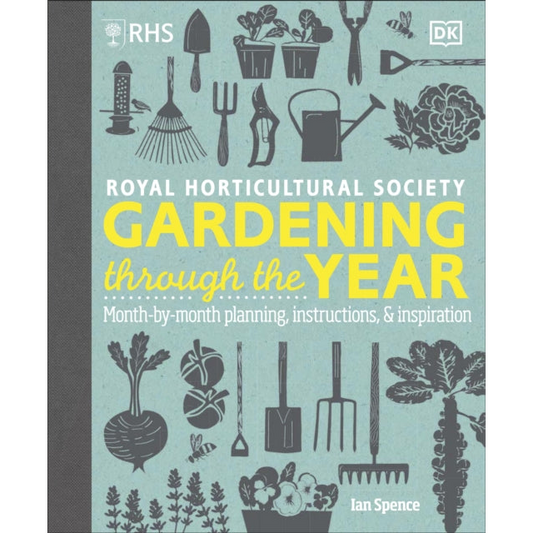 RHS Gardening Through the Year : Month-by-month Planning Instructions and Inspiration