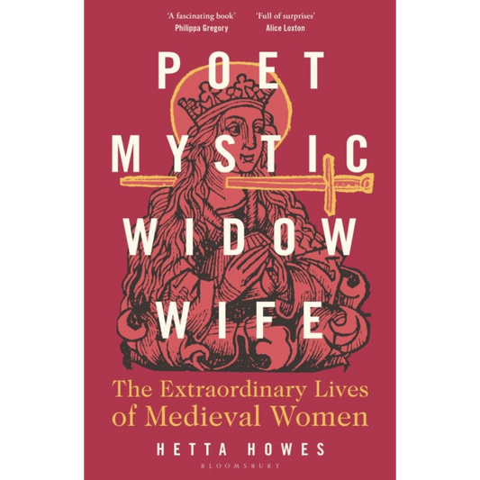 Poet, Mystic, Widow, Wife : The Extraordinary Lives of Medieval Women