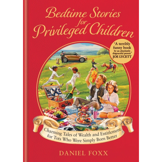 Bedtime Stories for Privileged Children : Charming Tales of Wealth and Entitlement for Tots Who Were Simply Born Better