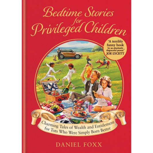 Bedtime Stories for Privileged Children : Charming Tales of Wealth and Entitlement for Tots Who Were Simply Born Better