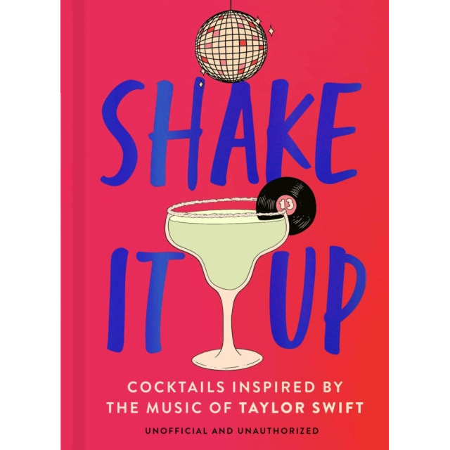 Shake It Up : Delicious cocktails inspired by the music of Taylor Swift