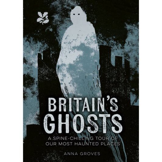 Britain’s Ghosts : A Spine-Chilling Tour of Our Most Haunted Places