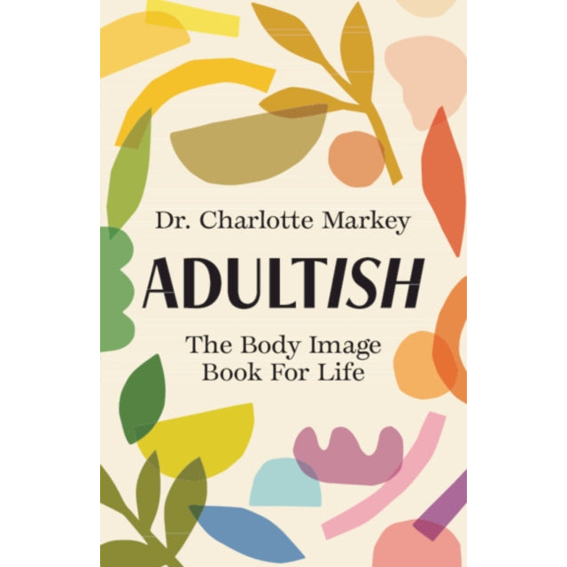 Adultish : The Body Image Book for Life