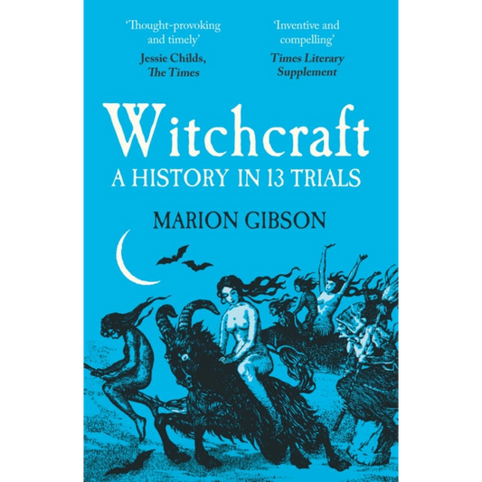 Witchcraft : A History in Thirteen Trials