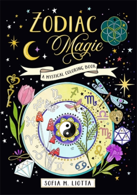 A Mystical Coloring Book: Zodiac Magic : 50 Inspiring Images to Color.-9781446317624