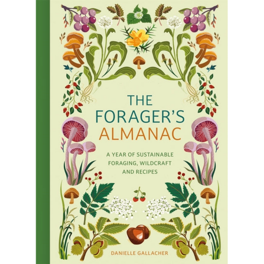 The Forager's Almanac : A year of sustainable foraging, wildcraft and recipes