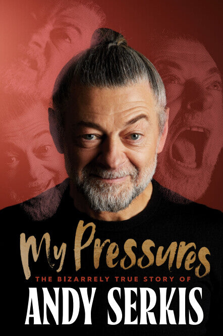 My Pressures : The Bizarrely True Story of Andy Serkis - Signed