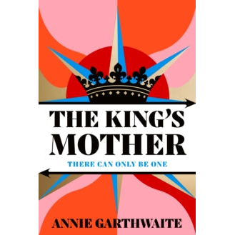 The King’s Mother by Annie Garthwaite