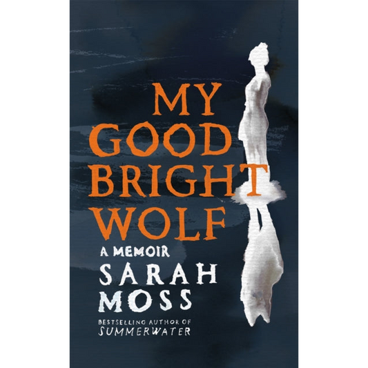 My Good Bright Wolf : A Memoir