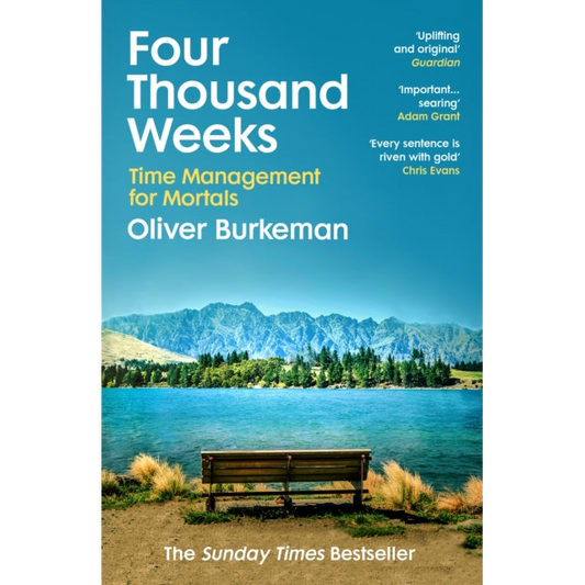 Four Thousand Weeks : Embrace your limits. Change your life. Make your four thousand weeks count.