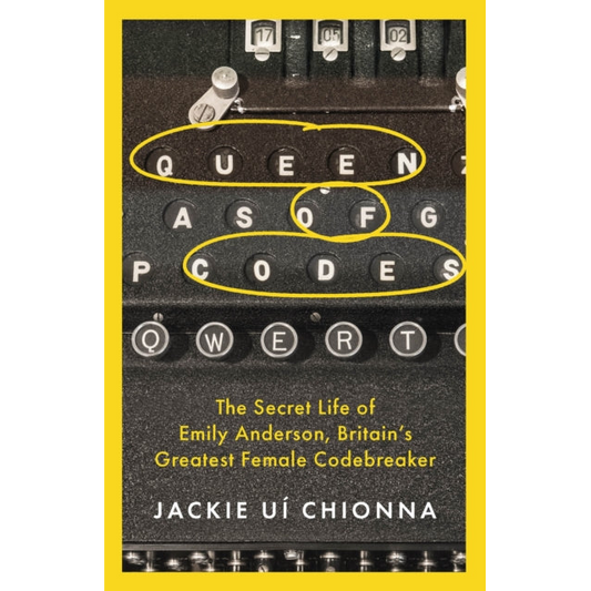 Queen of Codes : The Secret Life of Emily Anderson, Britain's Greatest Female Code Breaker