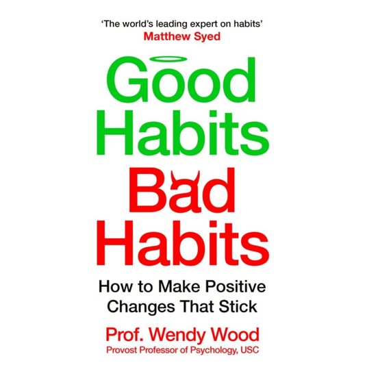 Good Habits, Bad Habits : How to Make Positive Changes That Stick