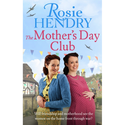 The Mother's Day Club : the uplifting family saga that celebrates friendship in wartime Britain