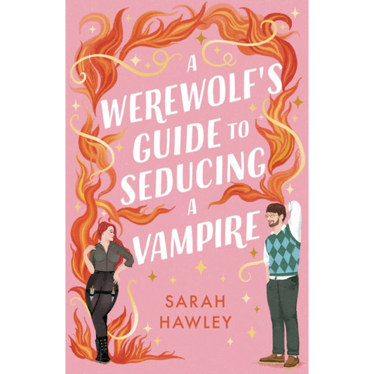 A Werewolf's Guide to Seducing a Vampire : ‘Whimsically sexy, charmingly romantic, and magically hilarious.’ Ali Hazelwood