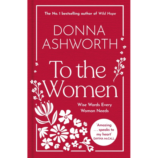To the Women: The New Collection : Wise Words Every Woman Needs
