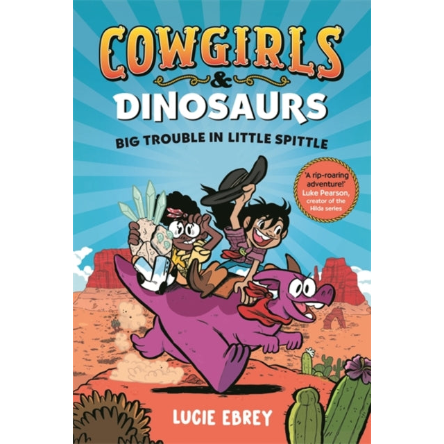 Cowgirls and Dinosaurs : Big Trouble in Little Spittle