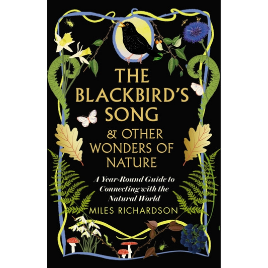 The Blackbird's Song & Other Wonders of Nature : A year-round guide to connecting with the natural world