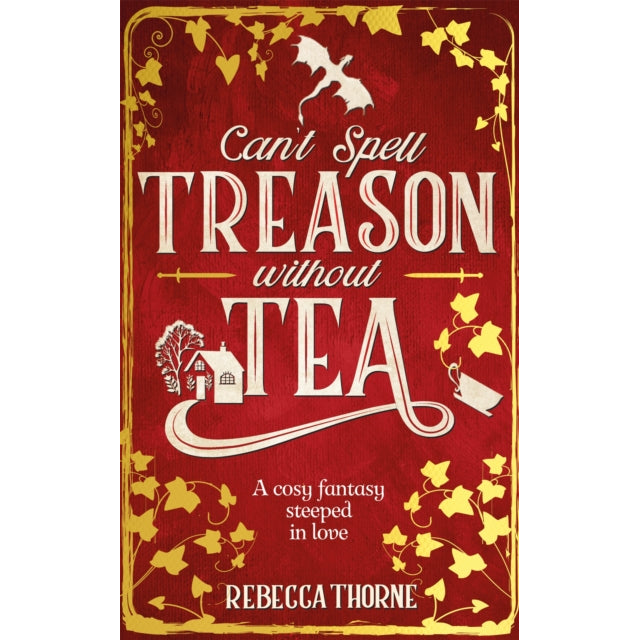 Can't Spell Treason Without Tea : A heart-warming cosy fantasy - Legends & Lattes but with tea!