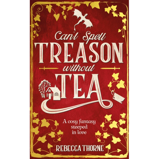 Can't Spell Treason Without Tea : A heart-warming cosy fantasy - Legends & Lattes but with tea!