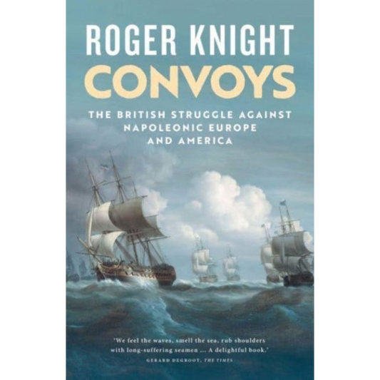Convoys : The British Struggle Against Napoleonic Europe and America