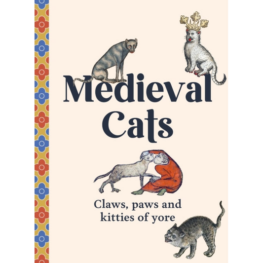 Medieval Cats : Claws, Paws and Kitties of Yore