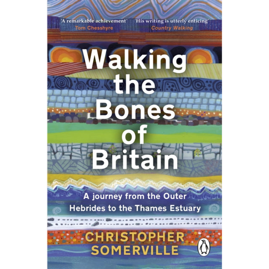 Walking the Bones of Britain : A 3 Billion Year Journey from the Outer Hebrides to the Thames Estuary