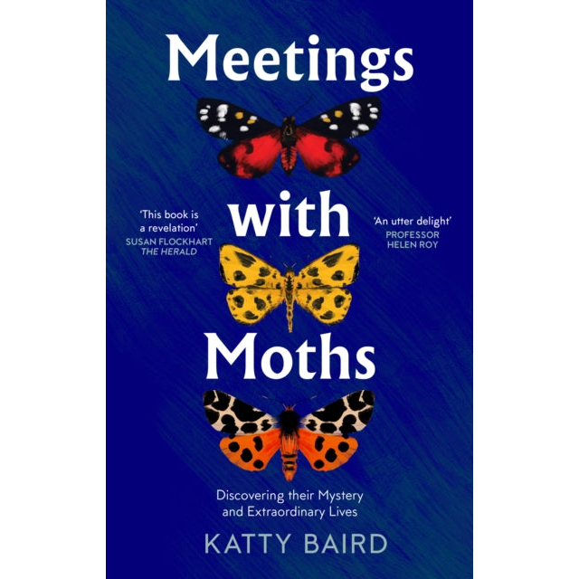 Meetings with Moths : Discovering Their Mystery and Extraordinary Lives