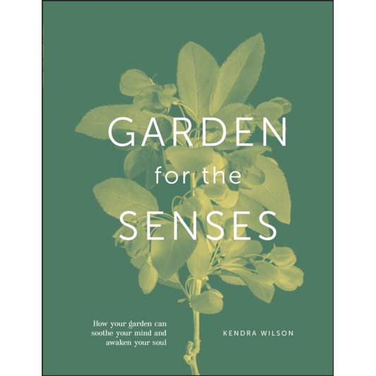 Garden for the Senses : How Your Garden Can Soothe Your Mind and Awaken Your Soul