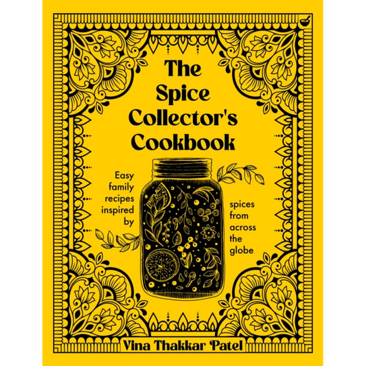 The Spice Collector's Cookbook : Easy family recipes inspired by spices from across the globe