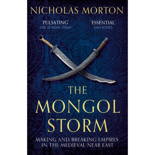 The Mongol Storm : Making and Breaking Empires in the Medieval Near East