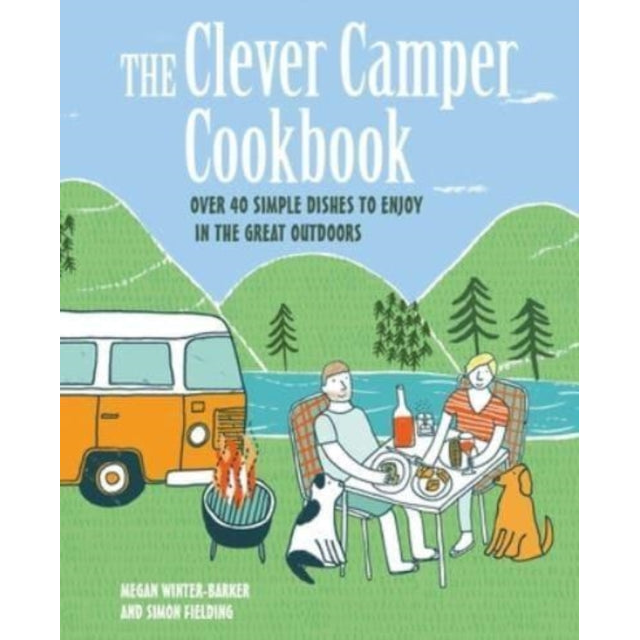 The Clever Camper Cookbook : Over 40 Simple Recipes to Enjoy in the Great Outdoors