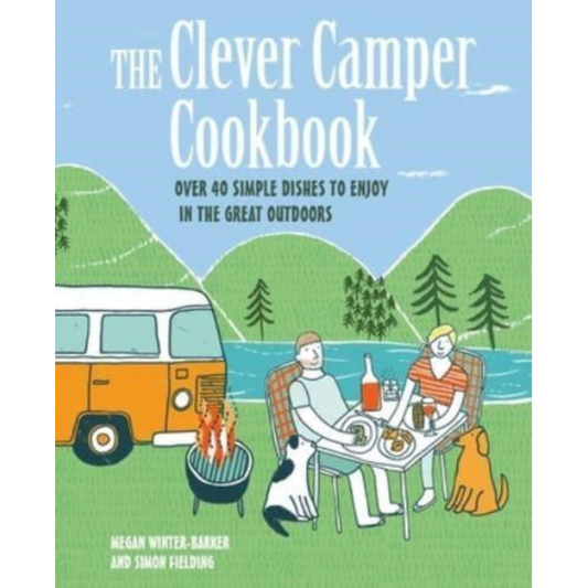 The Clever Camper Cookbook : Over 40 Simple Recipes to Enjoy in the Great Outdoors