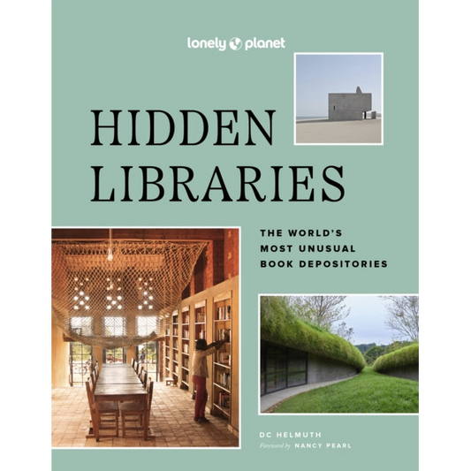 Lonely Planet Hidden Libraries : The World’s Most Unusual Book Depositories