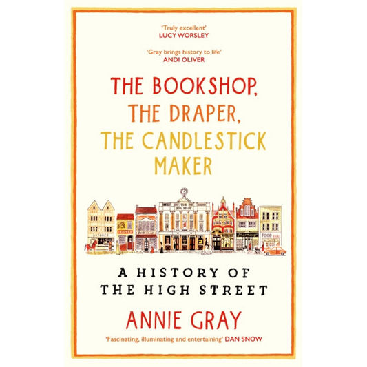 The Bookshop, The Draper, The Candlestick Maker : A History of the High Street