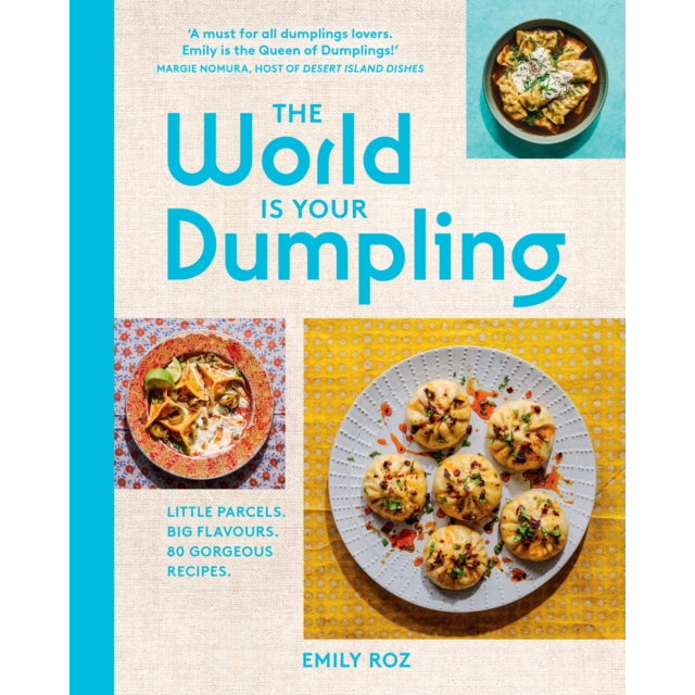 The World Is Your Dumpling : Little Parcels. Big Flavours. 80 Gorgeous Recipes.